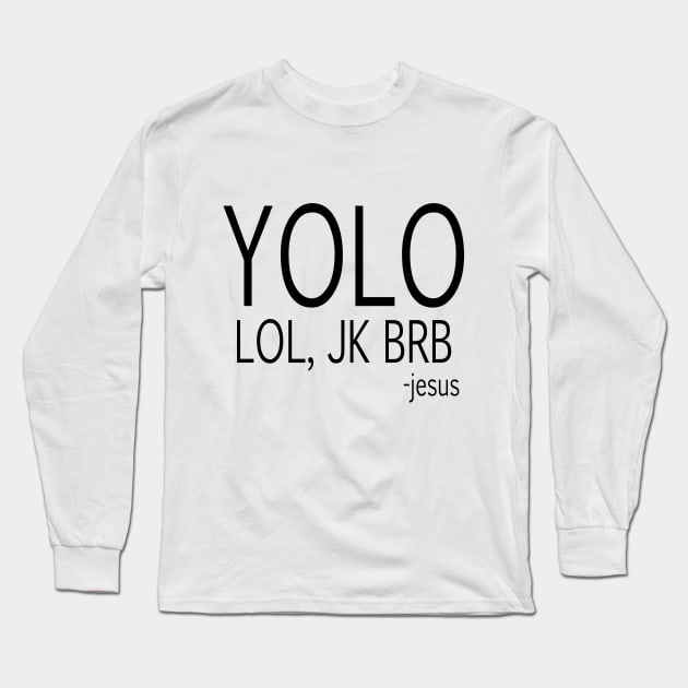 yolo lol, jk brb -jesus Long Sleeve T-Shirt by Dhynzz